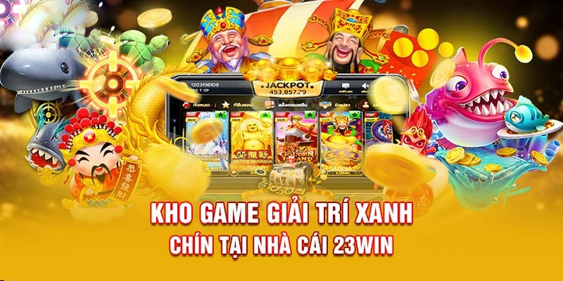 23WIN thu hút khách hàng với kho game cực phẩm