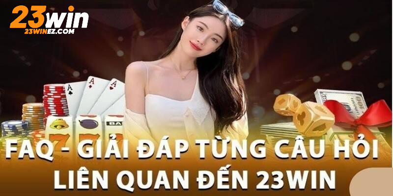 FAQ giải đáp mọi băn khoăn của hội viên khi 23Win