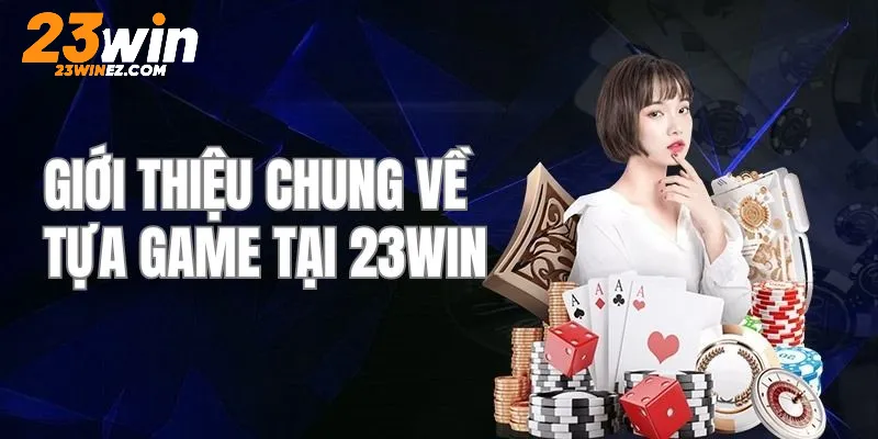 Giới thiệu các tựa game tại nhà cái 23WIN