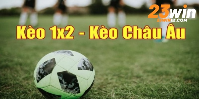 Kèo cá cược châu Âu đặt cược không giới hạn