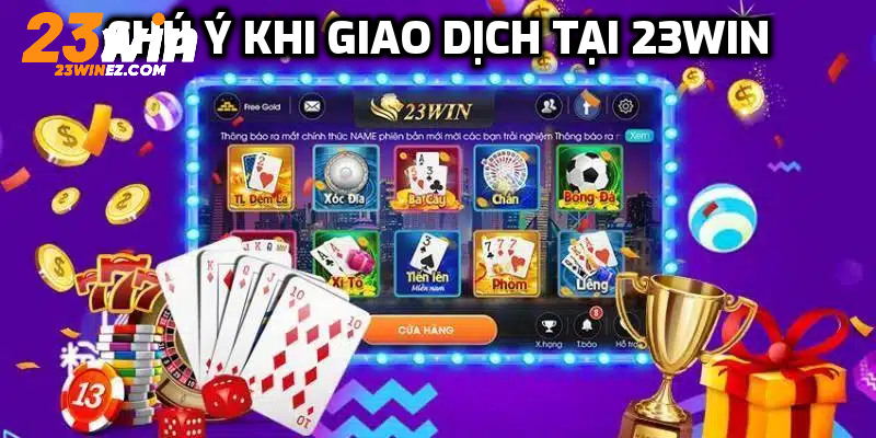 Chú ý khi giao dịch tại 23Win