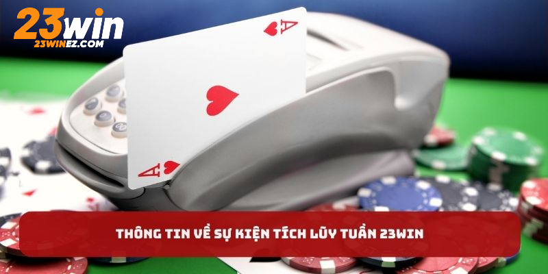 Thông tin về sự kiện tích lũy tuần 23WIN